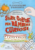 Il Cucchiaino d'Argento. Storie golose per bambini curiosi. Ediz. a colori libro