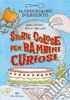 Il Cucchiaino d'Argento. Storie golose per bambini curiosi. Ediz. a colori libro di Mazzarotta Ilaria