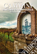 Cammini. Santiago de Compostela. Il cammino portoghese libro