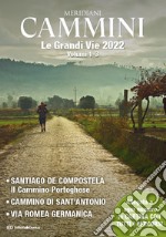 Cammini 2022. Le grandi vie. Con Carta geografica ripiegata. Vol. 1-3: Santiago de Compostela-Cammino di Sant'Antonio-Via Romea germanica libro