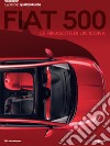 Fiat 500. La nascita di un'icona. Passione Quattroruote libro