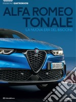 Alfa Romeo Tonale. La nuova era del biscione. Passione Quattroruote. Ediz. a colori libro