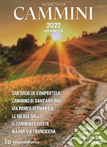 Cammini 2022. Le grandi vie. Opera completa. Con cartine di tutti i percorsi. Vol. 1-6: Santiago de Compostela-Cammino di Sant'Antonio-Via Romea germanica-Le vie del sale-Il cammino celeste-Magna via francigena