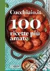 Cucchiaio.it. 100 ricette più amate libro