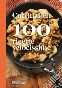 Cucchiaio.it 100 ricette velocissime