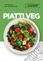 Il Cucchiaio d'Argento. Piatti veg. 100 ricette per volersi bene libro