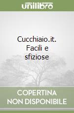 Cucchiaio.it. Facili e sfiziose libro