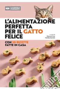 L'alimentazione perfetta per il gatto felice libro