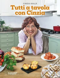 Il Cucchiaio d'Argento. Tutti a tavola con Cinzia libro