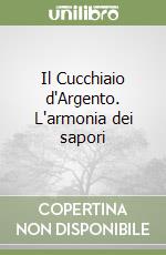 Il Cucchiaio d'Argento. L'armonia dei sapori libro