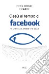 Gesù al tempo di Facebook. Per un'etica del credente nei social libro