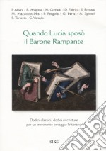 Quando Lucia sposò il barone rampante. Dodici classici, dodici riscritture per un irriverente omaggio letterario libro