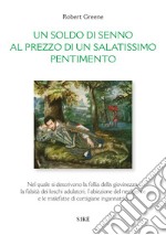 Un soldo di senno al prezzo di un salatissimo pentimento. Ediz. italiana e inglese libro