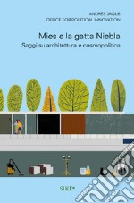 Mies e la gatta Niebla. Scritti su architettura e cosmopolitica libro