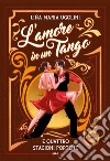 L'amore in un tango e quattro stagioni porteñe libro