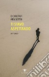 Ti stavo aspettando libro