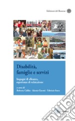 Disabilità, famiglie e servizi. Impegni di alleanza, esperienze di valutazione libro