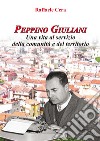 Peppino Giuliani. Una vita al servizio della comunità e del territorio libro di Cera Raffaele