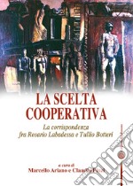 La scelta cooperativa. La corrispondenza fra Rosario Labadessa e Tullio Botteri libro