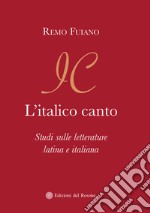 L'italico canto. Studi sulle letterature latina e italiana libro