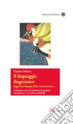 Il linguaggio diagnostico. Saggi di pedagogia della comunicazione libro