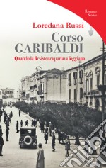 Corso Garibaldi. Quando la Resistenza parlava foggiano libro