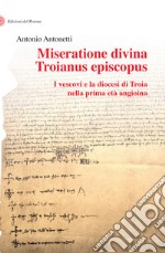 Miseratione divina Troianus episcopus. I vescovi e la diocesi di Troia nella prima età angioina