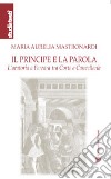 Il principe e la parola. L'oratoria a Ferrara tra Corte e Cancelleria libro di Mastronardi Maria Aurelia