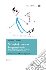 Stringimi la mano. Esperienza autobiocreativa tra realtà e desideri: uno strumento di cura e di autoformazione. Scritti di narrativa pedagogica