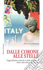 Dalle corone alle stelle. Viaggio filatelico-culturale in Italia (e dintorni). Nuovi studi sulla parola «pesante» libro