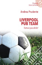 Liverpool Pub Team. Tutto è possibile! libro