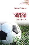 Liverpool Pub Team. Tutto è possibile! libro di Prudente Andrea