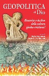 Geopolitica di Dio. Rinascita o declino della cultura giudeo-cristiana? libro