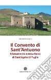 Il convento di Sant'Antuono. Monumento extraurbano di Sant'Agata di Puglia libro