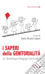 I saperi della genitorialità. La Metodologia Pedagogia dei Genitori libro