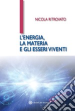 L'energia, la materia e gli esseri viventi libro