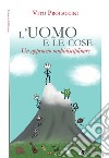 L'uomo e le cose. Un approccio multidisciplinare libro di Procaccini Vito