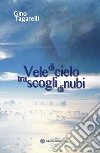 Vele di cielo tra scogli di nubi libro di Tagarelli Gino