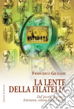 La lente della filatelia. Dal piccolo al grande: letteratura, cultura, storia e società libro