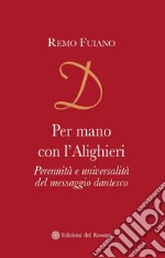 Per mano con l'Alighieri. Perennità e universalità del messaggio dantesco libro