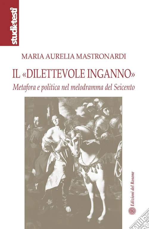 Il «dilettevole inganno». Metafora e politica nel melodramma del Seicento