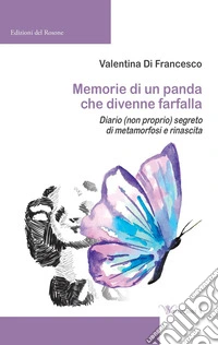 Memorie di un panda che divenne farfalla. Diario (non proprio) segreto di metamorfosi e rinascita libro