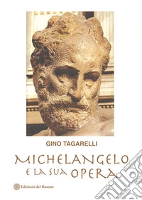 Michelangelo e la sua opera libro