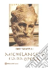 Michelangelo e la sua opera libro