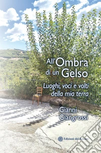 All'ombra di un gelso. Luoghi, voci e volti della mia terra libro
