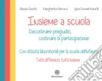 Insieme a scuola. Decostruire pregiudizi, costruire la partecipazione con attività laboratoriali per la scuola dell'infanzia. Con carte da gioco libro