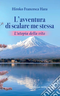 L'avventura di scalare me stessa. L'utopia della vita