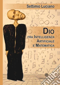 Dio tra intelligenza artificiale e matematica libro