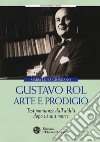 Gustavo Rol: arte e prodigio. Testimonianze dal'aldilà dopo la sua morte libro