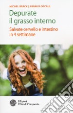 Depurate il grasso interno. Salvate cervello e intestino in 4 settimane libro